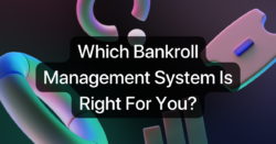 Which Bankroll Management System Is Right For You?