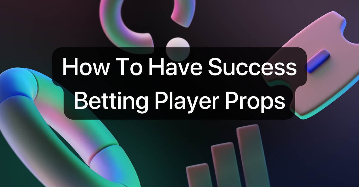 How To Have Success Betting Player Props