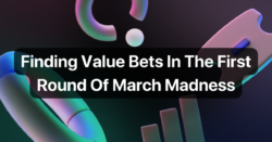 Finding March Madness Value Bets In The First Round