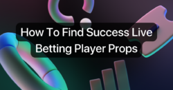 How To Find Success Live Betting Player Props