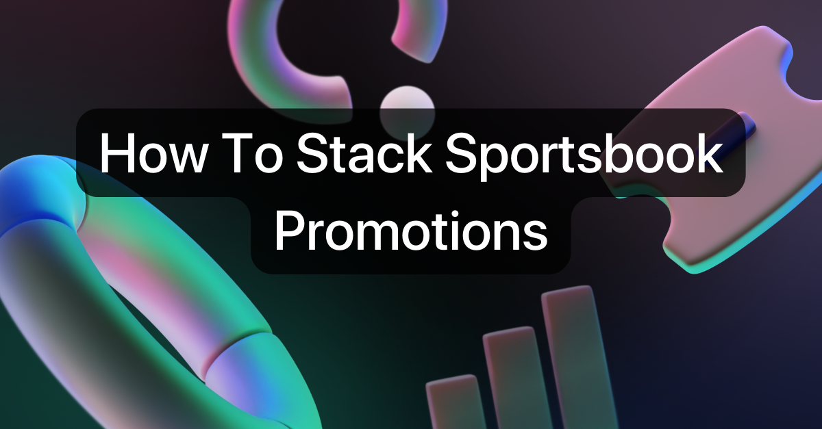 How To Stack Sportsbook Promotions