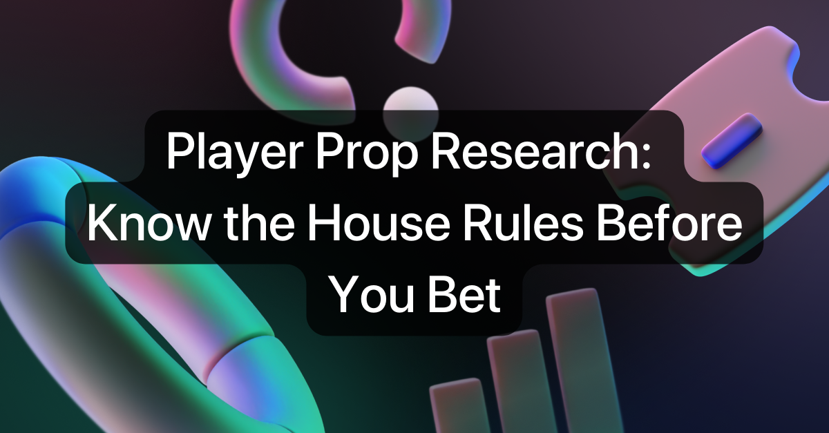 Player Prop Research: Know the House Rules Before You Bet