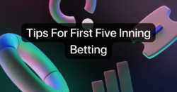 Tips For First Five Inning Betting