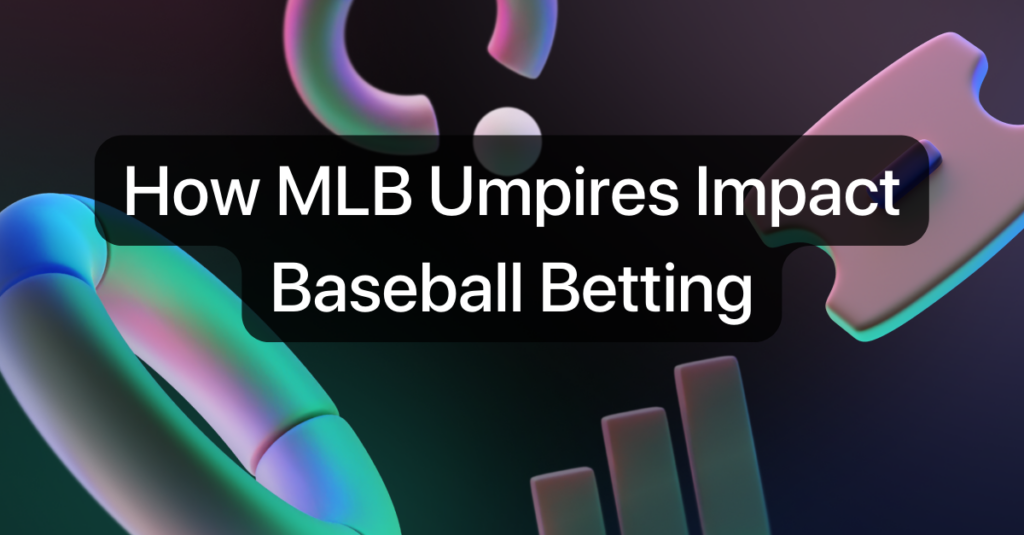 Betting on Baseball in 2022: How to Factor in Umpires When Handicapping MLB  Games