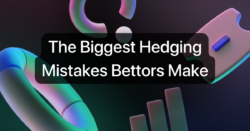 The Biggest Hedging Mistakes Bettors Make
