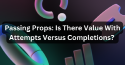 Passing Props: Is There Value With Attempts Versus Completions? 