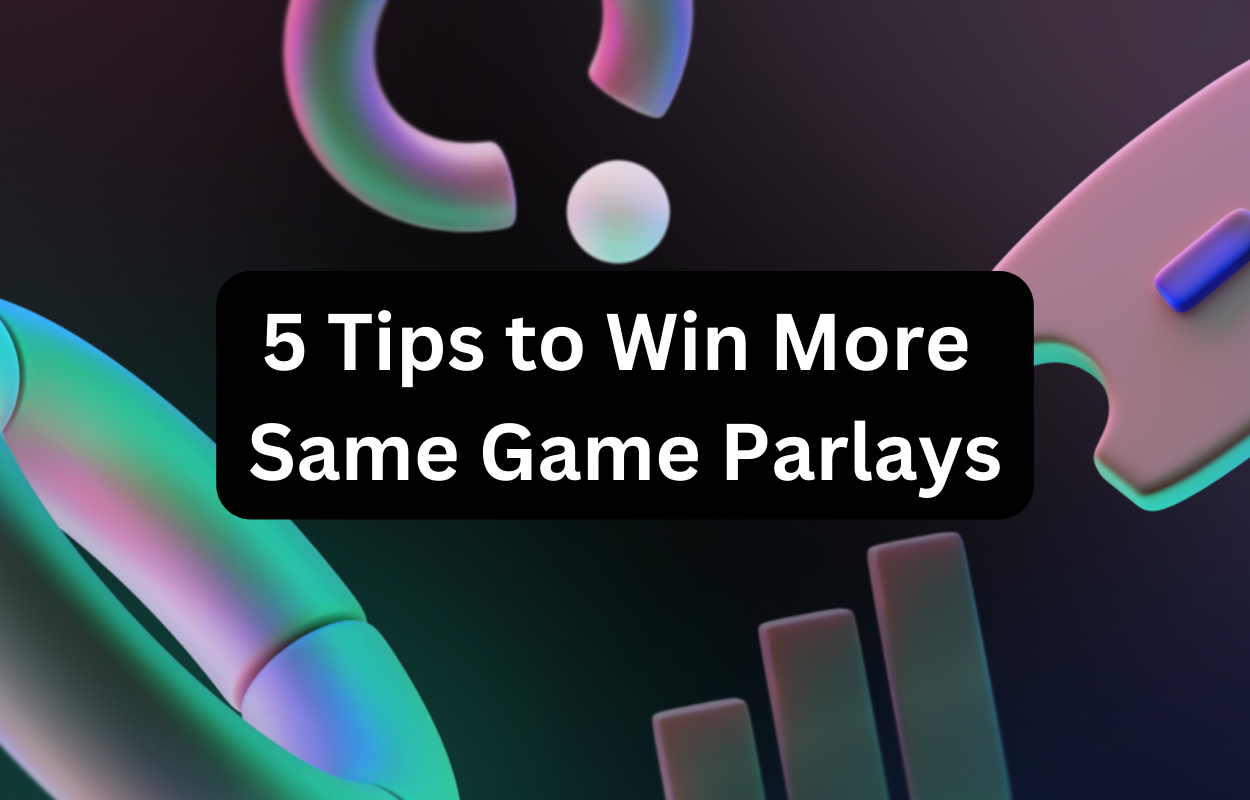 A Few Tricks To Get The Most Out Of Same Game Parlays