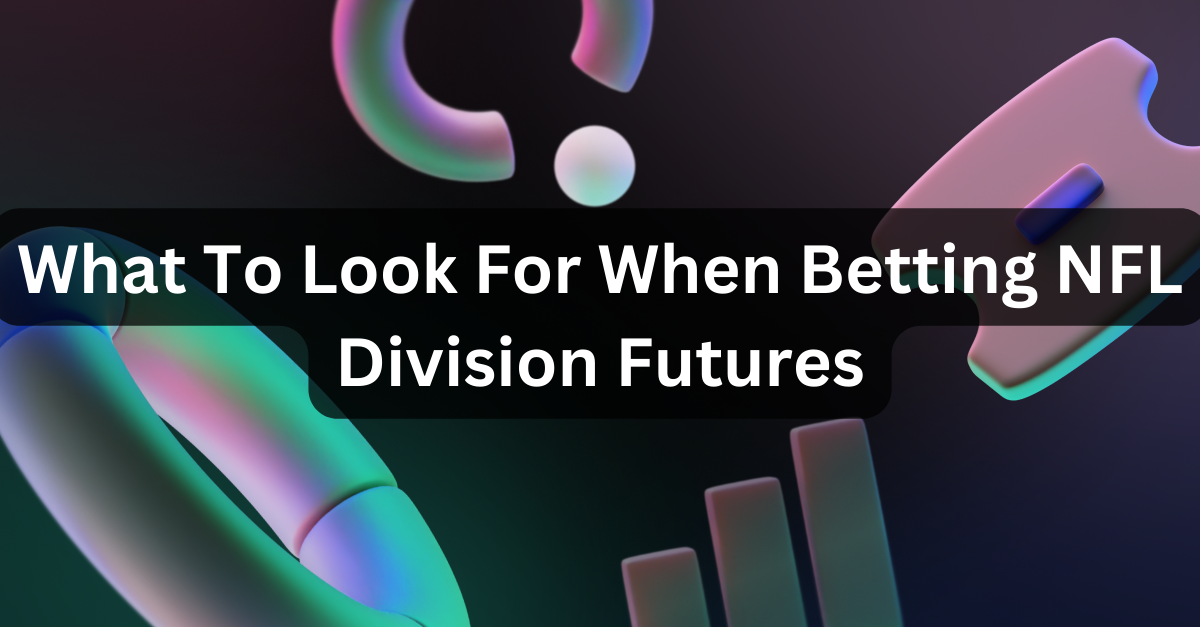 What To Look For When Betting NFL Division Futures