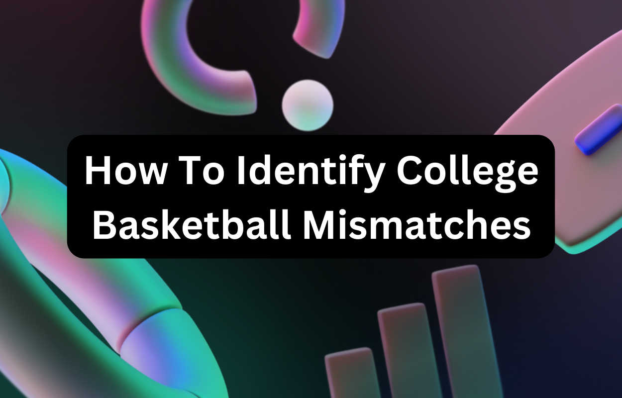How To Identify College Basketball Mismatches