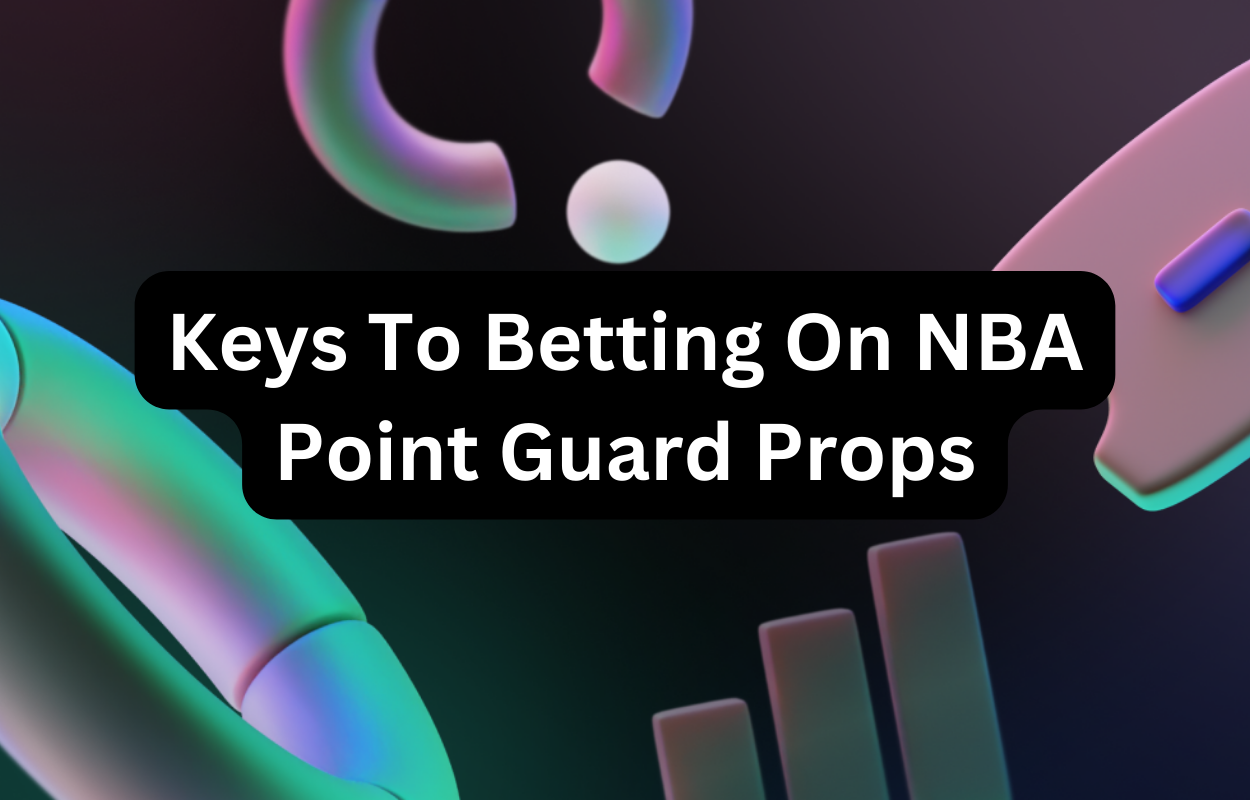 Keys To Betting On NBA Point Guard Props